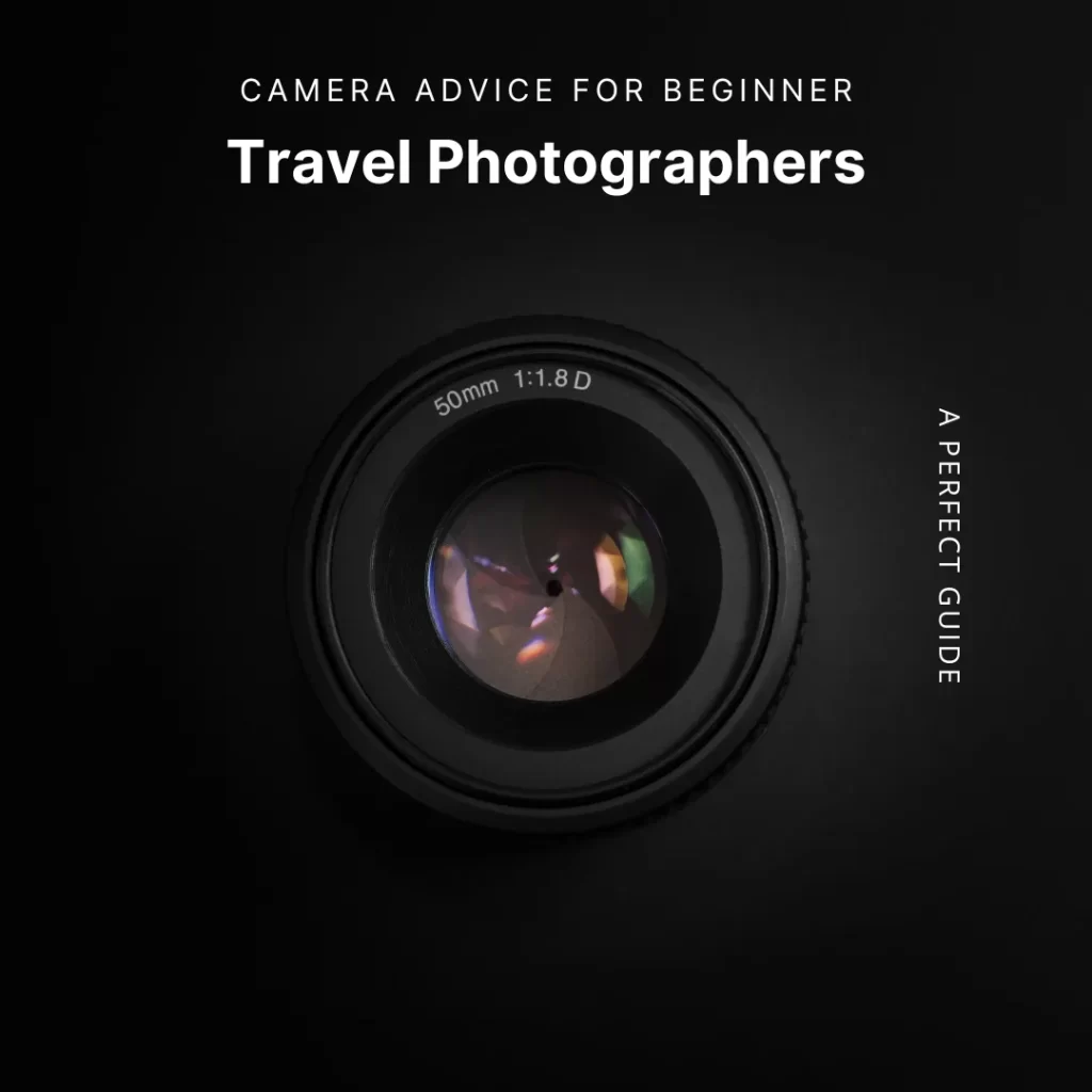 Camera Advice For Beginner Travel Photographers