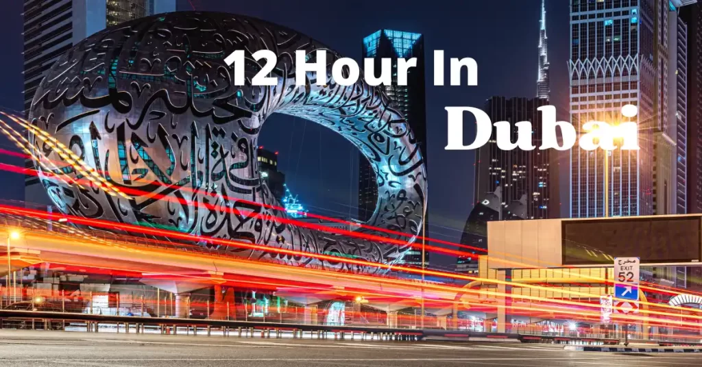 Itinerary ideas for a 12-hour stopover in Dubai​