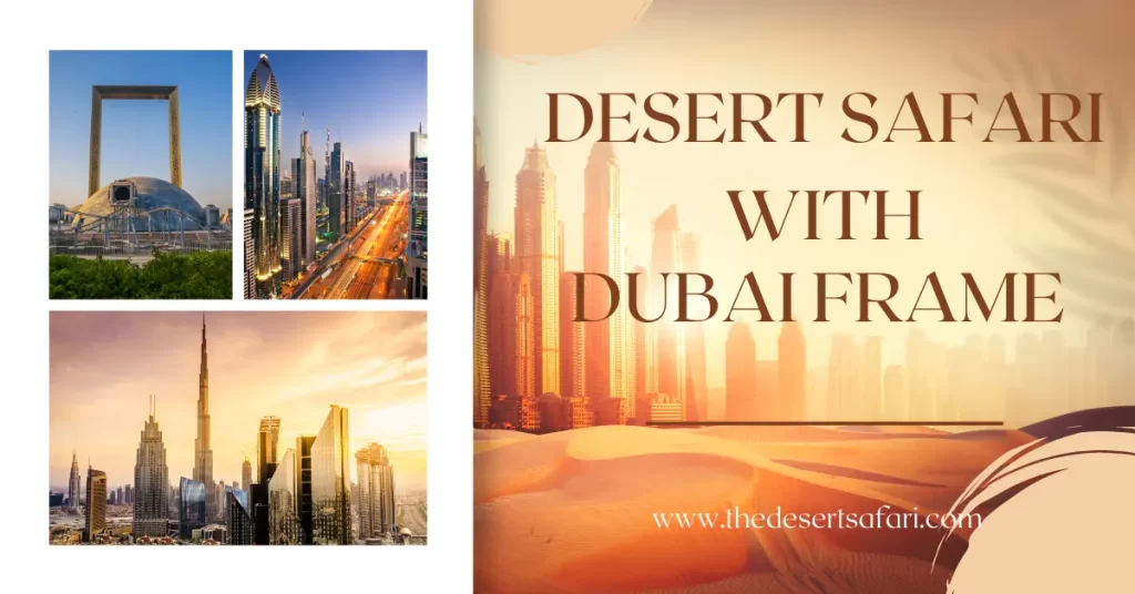 Desert Safari With Dubai Frame​