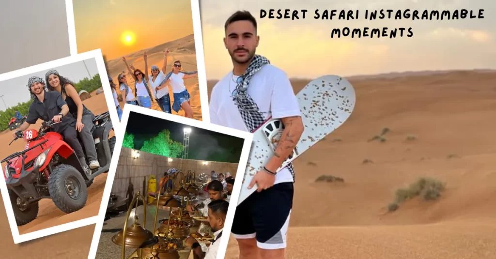 Desert Safari Dubai Instagrammable Momements